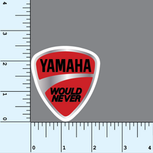 Load image into Gallery viewer, Yamaha Would Never vinyl sticker
