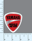 Yamaha Would Never vinyl sticker