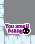 You Smell Funny vinyl sticker