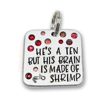 Load image into Gallery viewer, He&#39;s a ten but his brain is made of shrimp 1.5&quot; ditto tag
