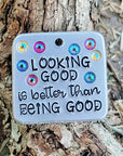 Looking good is better than being good 1.5" ditto tag - Trash Panda's Closet