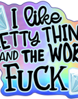 I Like Pretty Things Holographic Sticker - Trash Panda's Closet