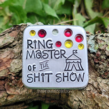 Load image into Gallery viewer, Ring Master of the Shit Show  1.25&quot; ditto tag
