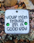 Your mom thinks I'm a good boy 1.5" ditto tag - Trash Panda's Closet